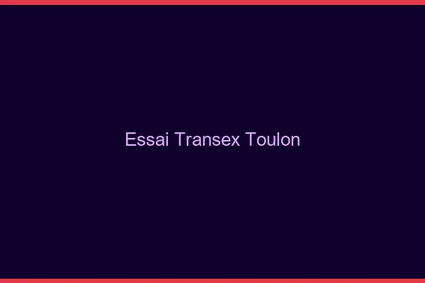 Essai Transex Toulon