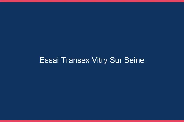 Essai Transex Vitry-sur-Seine