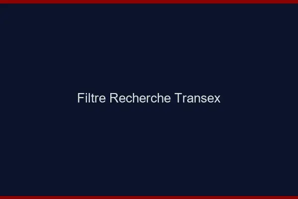 Filtre recherche transex