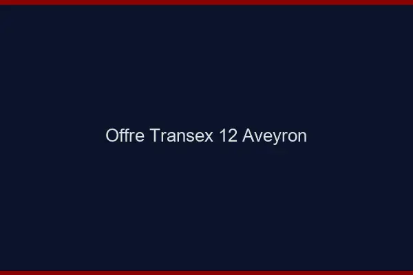 Offre Transex 12 Aveyron