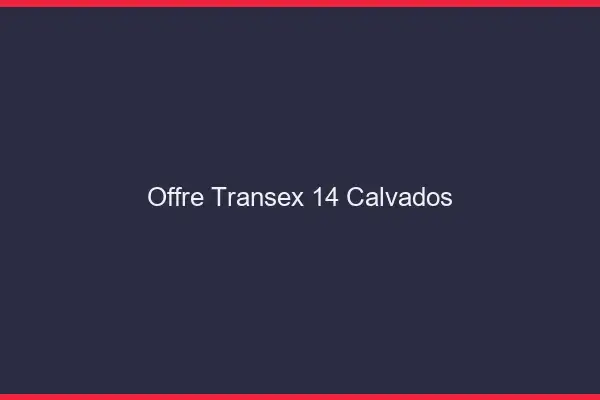 Offre Transex 14 Calvados