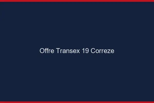Offre Transex 19 Correze