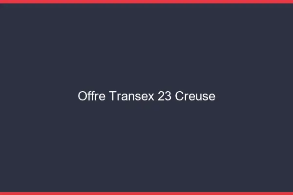 Offre Transex 23 Creuse