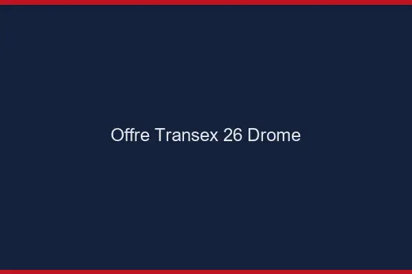 Offre Transex 26 Drome