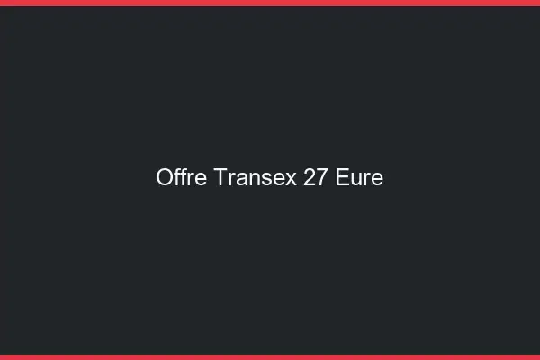 Offre Transex 27 Eure