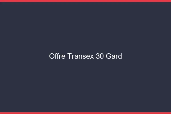 Offre Transex 30 Gard