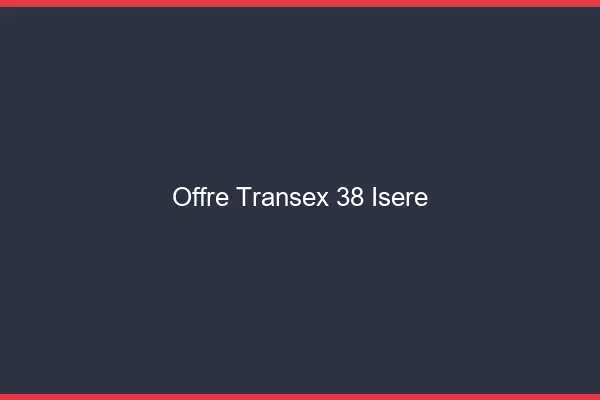Offre Transex 38 Isere