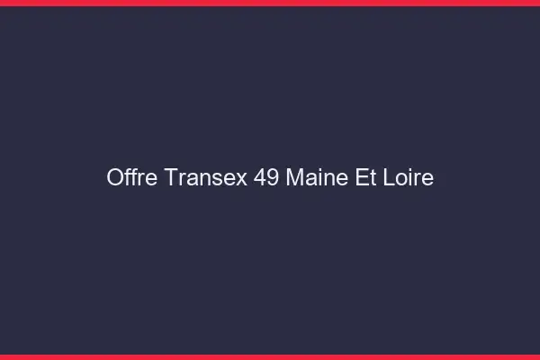 Offre Transex 49 Maine Et Loire