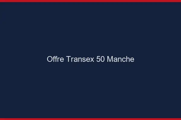 Offre Transex 50 Manche