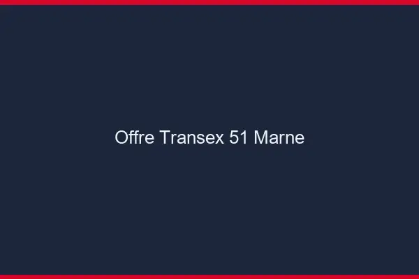 Offre Transex 51 Marne