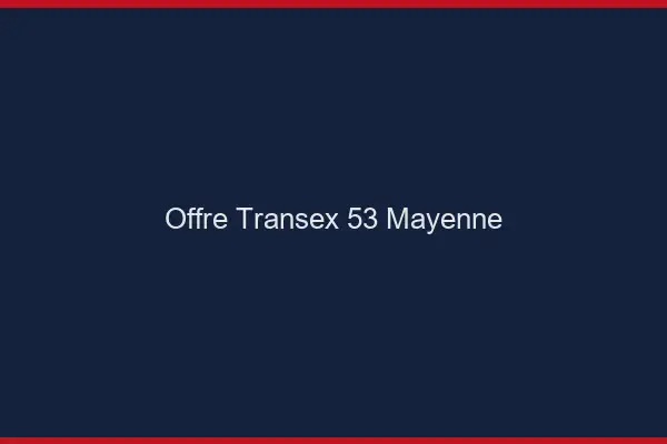 Offre Transex 53 Mayenne