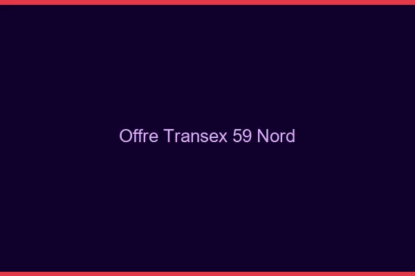 Offre Transex 59 Nord