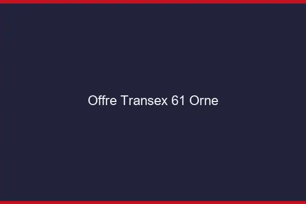 Offre Transex 61 Orne