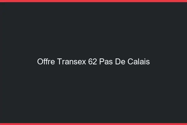 Offre Transex 62 Pas De Calais