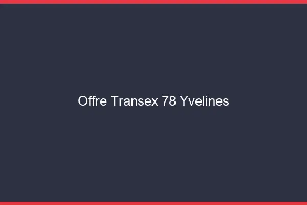 Offre Transex 78 Yvelines
