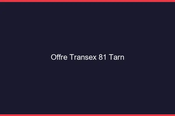 Offre Transex 81 Tarn