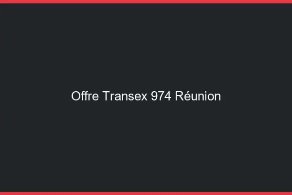Offre Transex 974 Reunion
