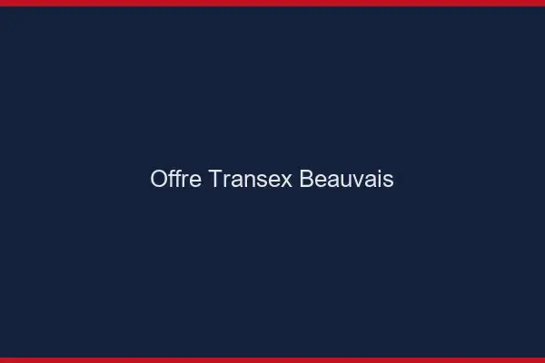 Offre Transex Beauvais