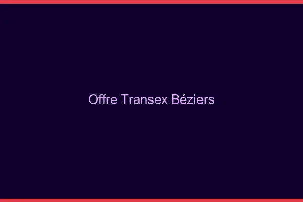 Offre Transex Béziers