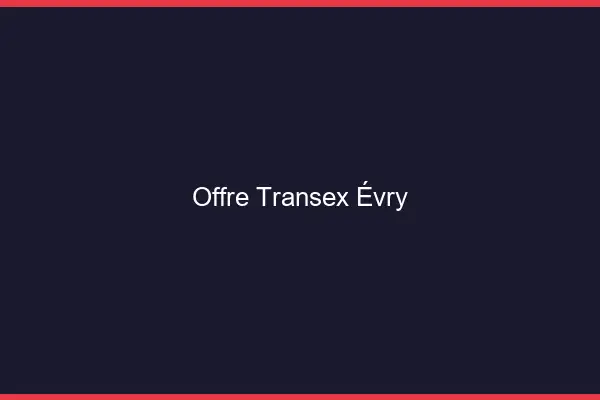 Offre Transex Évry