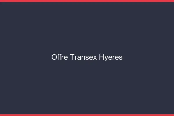 Offre Transex Hyères