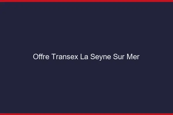 Offre Transex La Seyne-sur-Mer