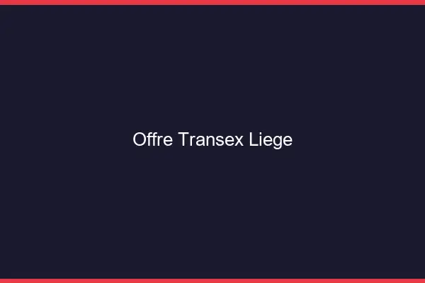 Offre Transex Liège