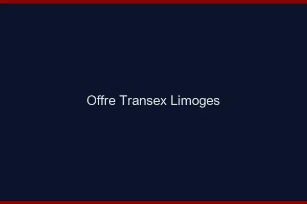 Offre Transex Limoges