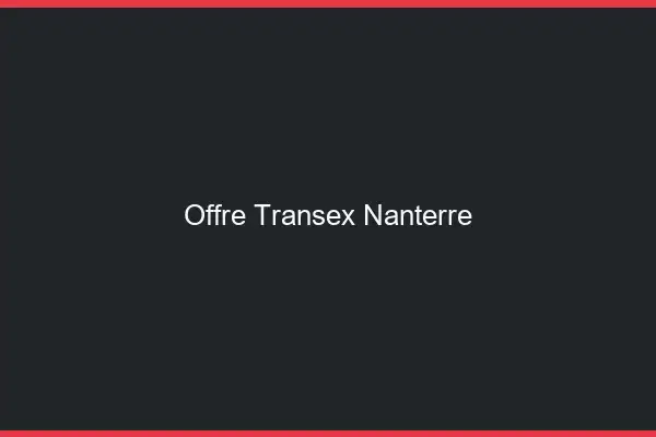 Offre Transex Nanterre