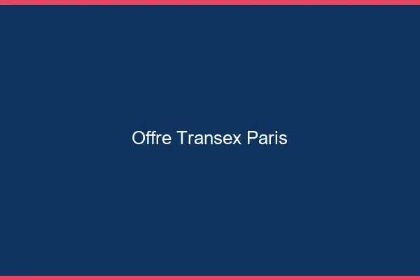 Offre Transex Paris