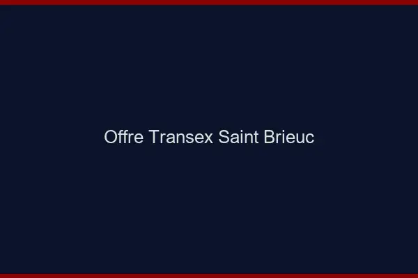 Offre Transex Saint-Brieuc