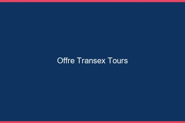 Offre Transex Tours