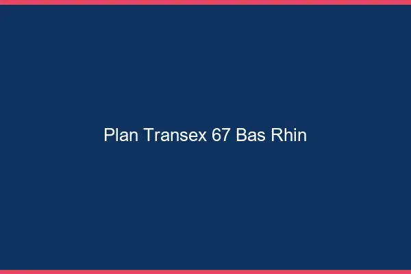 Plan Transex 67 Bas Rhin