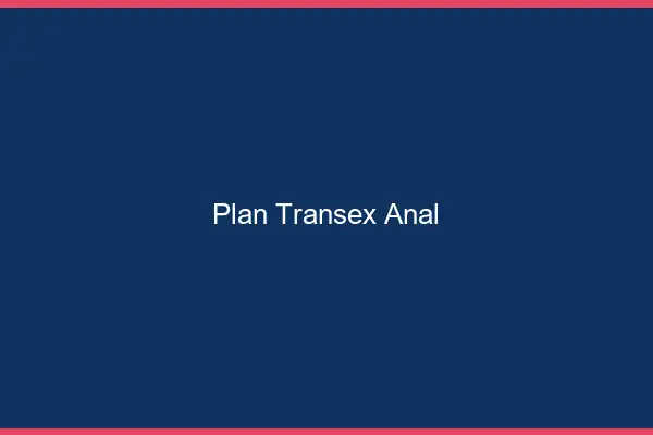 Plan transex anal