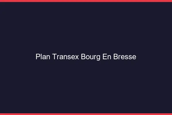 Plan Transex Bourg-en-Bresse