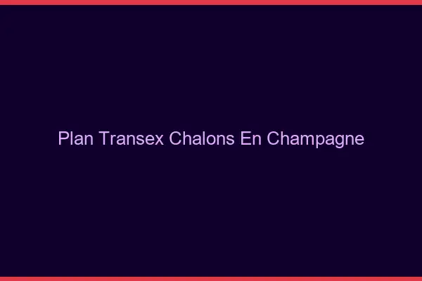 Plan Transex Châlons-en-Champagne