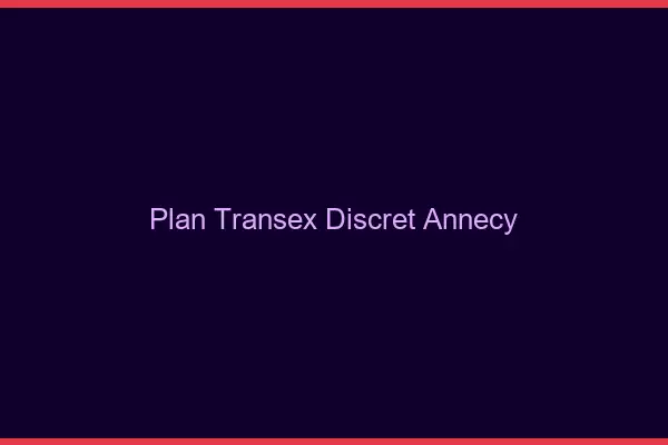 Plan Transex Discret Annecy