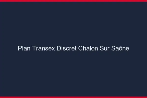 Plan Transex Discret Chalon-sur-Saône