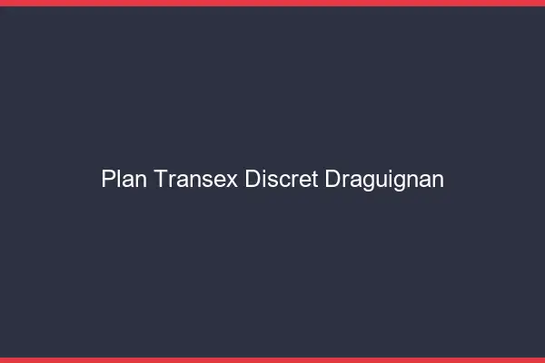 Plan Transex Discret Draguignan