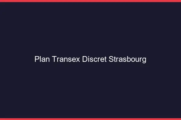 Plan Transex Discret Strasbourg