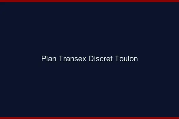 Plan Transex Discret Toulon