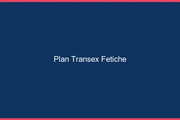 Plan transex fétiche