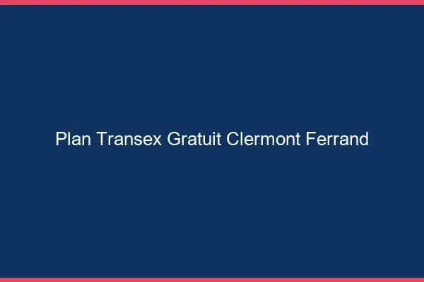 Plan Transex Gratuit Clermont-Ferrand