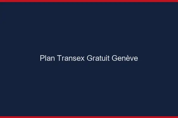 Plan Transex Gratuit Genève
