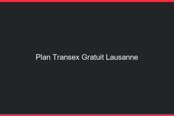 Plan Transex Gratuit Lausanne