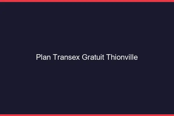 Plan Transex Gratuit Thionville