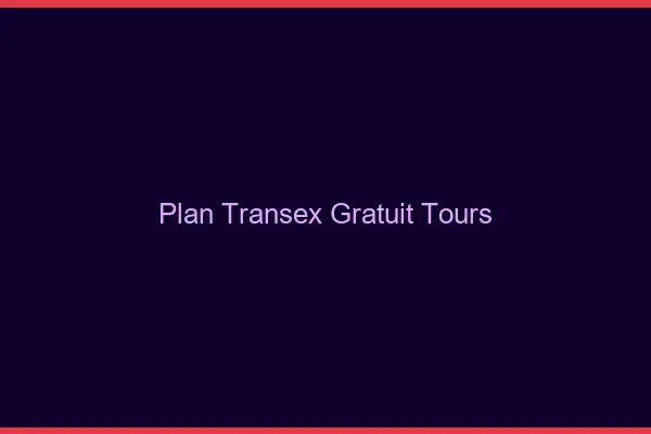 Plan Transex Gratuit Tours