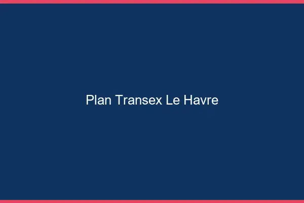 Plan Transex Le Havre