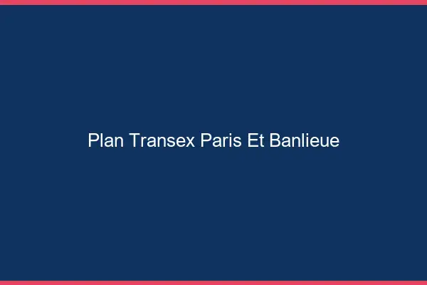 Plan transex Paris et banlieue