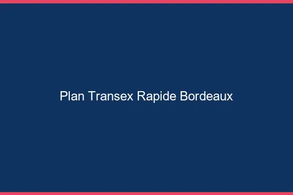 Plan Transex Rapide Bordeaux